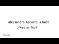 Alessandro azcorra is bad