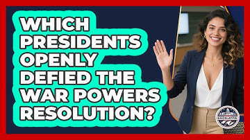 Which Presidents Openly Defied The War Powers Resolution? - Inside the Legislative Branch