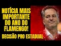 ATENÇÃO: NOTÍCIA MAIS IMPORTANTE DO ANO NO FLAMENGO l DECISÃO PRO ESTADUAL