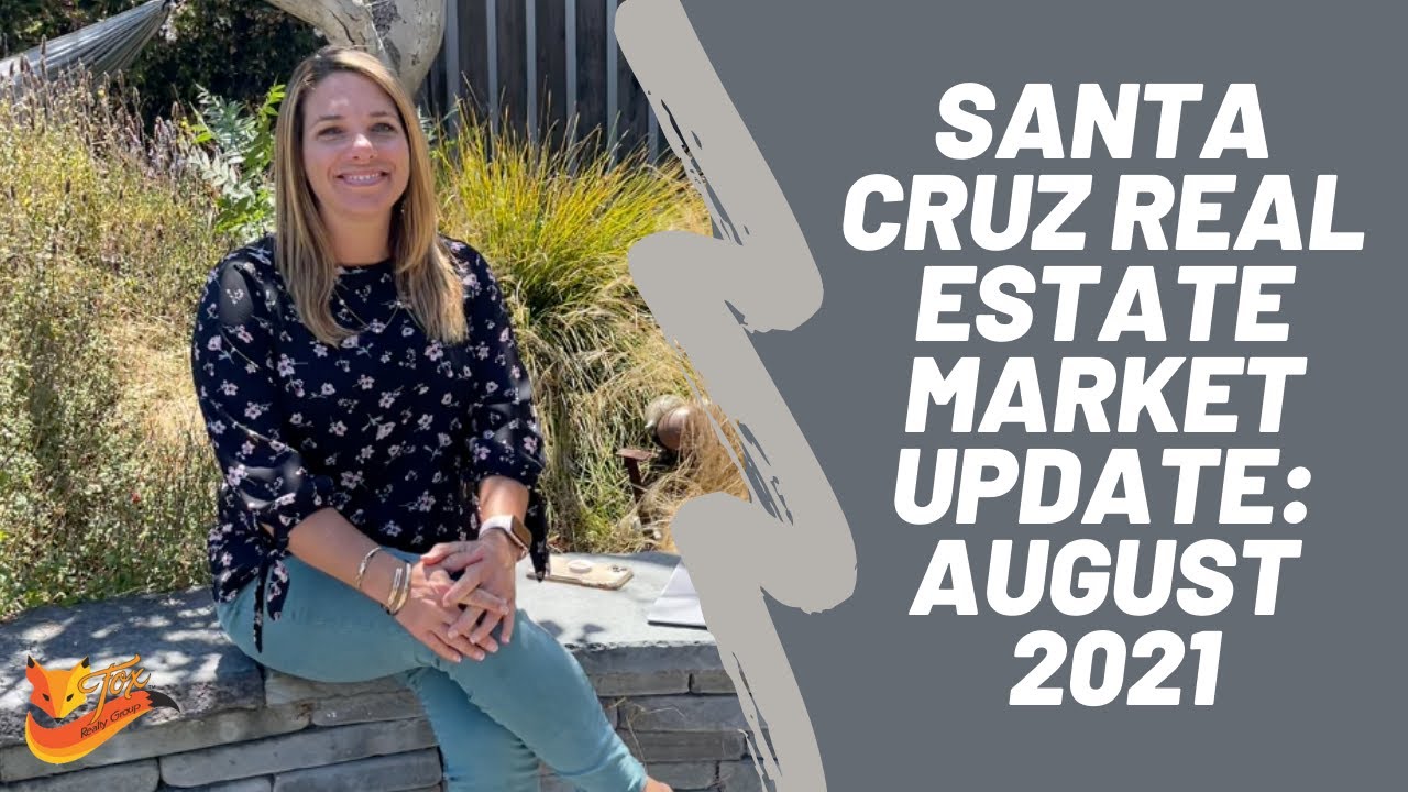 Santa Cruz Real Estate Market Update: August 2021