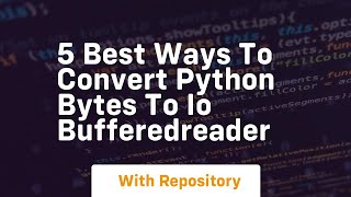 Famous 5 best ways to convert python bytes to io bufferedreader Profile