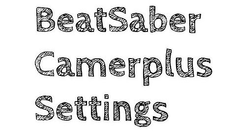 Beat Saber: Camera Plus Settings