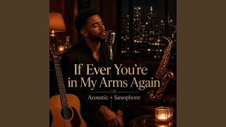 If Ever Youre in My Arms Again Acoustic  Saxophone