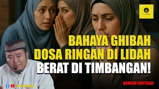 HATI-HATI! Inilah Bahaya Ghibah - Ustadz Abu Humairoh