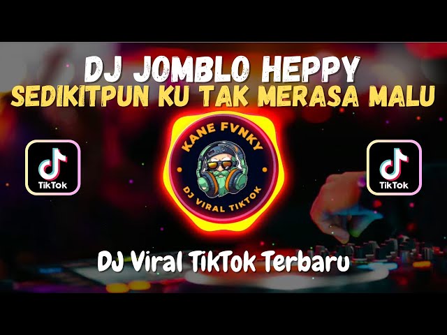 DJ SEDIKITPUN KU TAK MERASA MALU FULL BASS || DJ JOMBLO HEPPY VIRAL TIKTOK TERBARU 2023 class=
