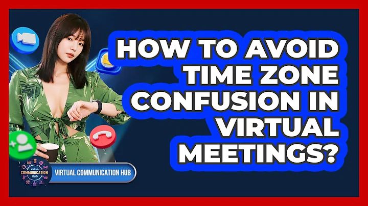 How To Avoid Time Zone Confusion In Virtual Meetings?