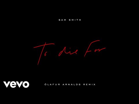 sam-smith---to-die-for-(Ólafur-arnalds-remix-/-audio)