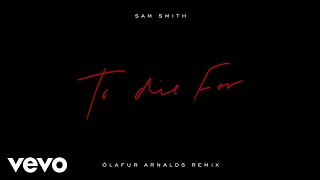 Смотреть клип Sam Smith - To Die For (Ólafur Arnalds Remix / Audio)