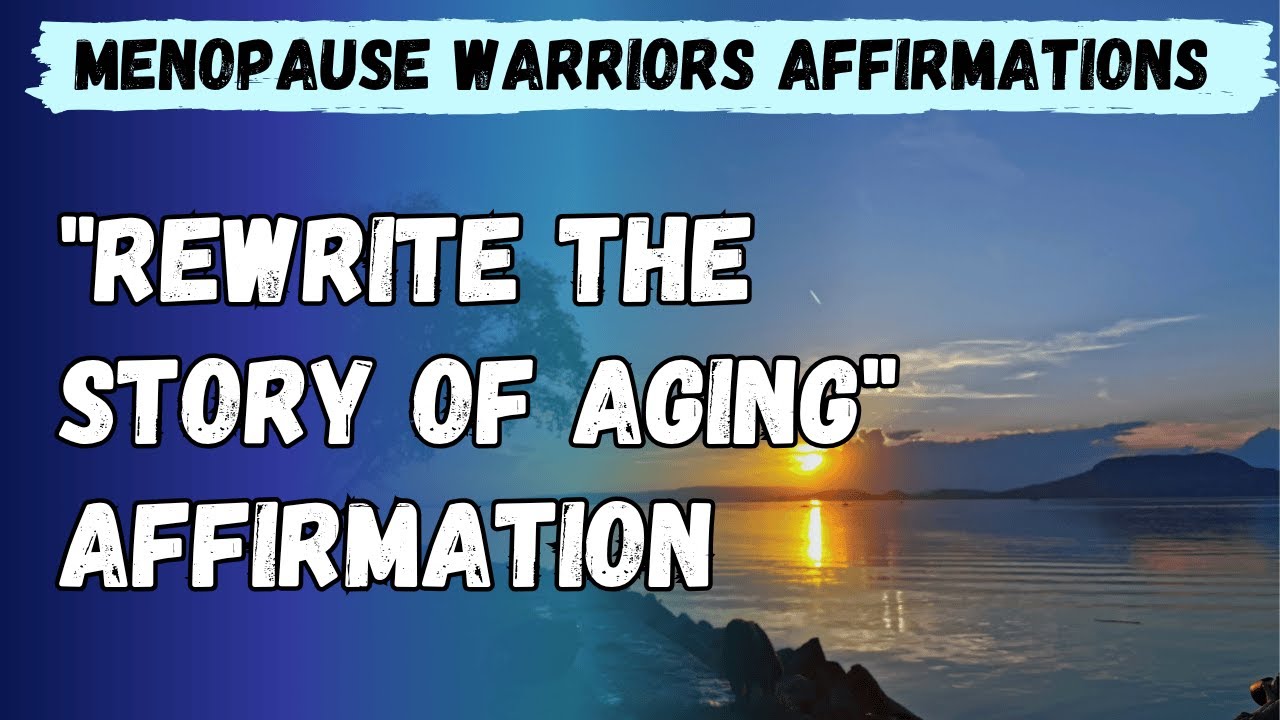Rewrite the Story of Aging | Empowering Affirmations for Women Over 50