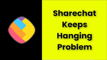 Sharechat Keeps Hanging Issue Android & Ios - 2022 - Fix