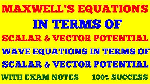 MAXWELL EQUATIONS IN TERMS OF SCALAR AND VECTOR POTENTIAL || ELECTRODYNAMICS || WITH EXAM NOTES ||