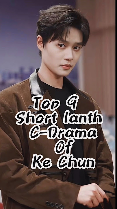 Top 9 Short lanth C-Drama Of ke chun #youtube #trending #cdrama #youtubeshorts #subscribe #2025