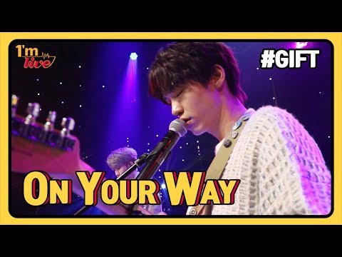 [I&amp;#39;m <strong>LIVE</strong>] GIFT (기프트) &amp;<strong>amp</strong>; On <strong>Your</strong> Way