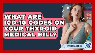 What Are ICD-10 Codes On Your Thyroid Medical Bill? - Thyroid Wellness Hub