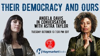 Angela Davis in conversation with Astra Taylor: Their Democracy And Ours