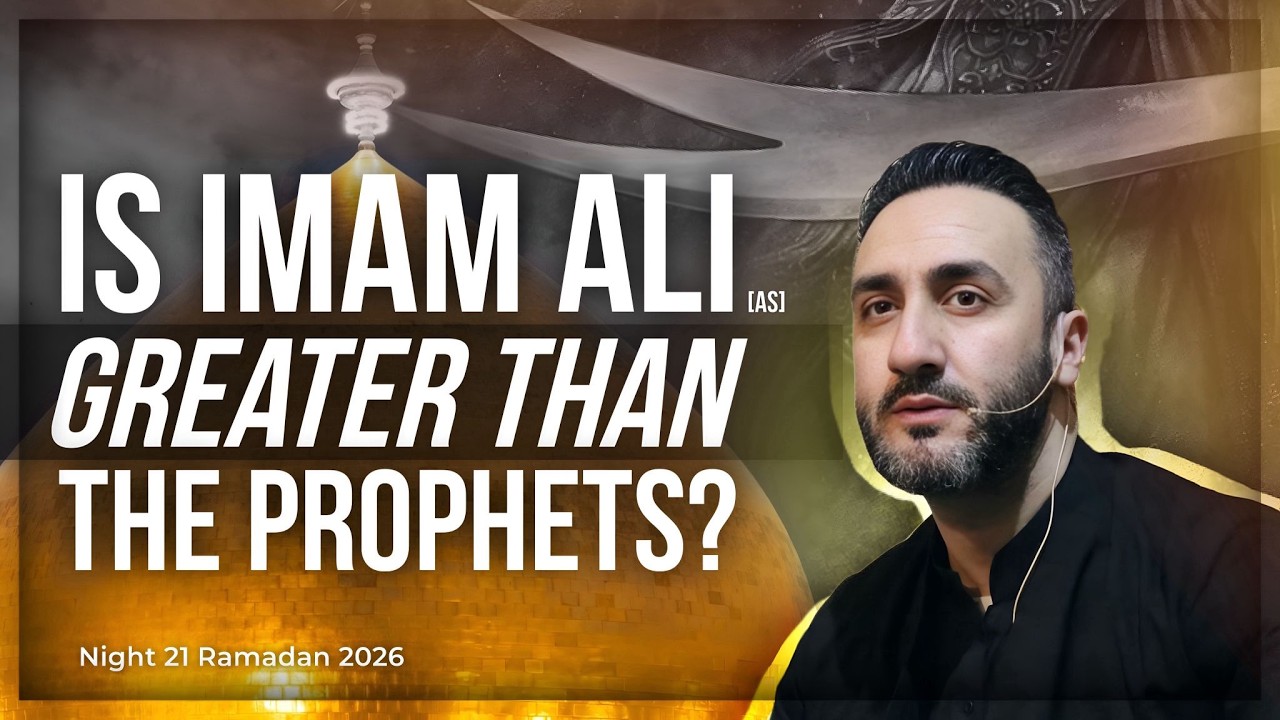 21 . Is Imam Ali (as) Greater Than The Prophets?  | Sayed Ammar Nakshawani | Ramadan 2026