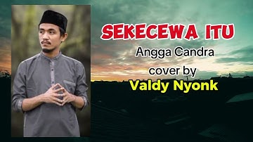 Sekecewa Itu - Angga chandra | cover Valdy Nyonk | Lirik Lagu