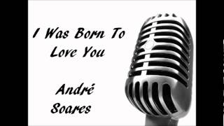 Andre Soares - I Was Born To Love You