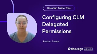 Docusign Trainer Tips: Configuring CLM Delegated Permissions Profile