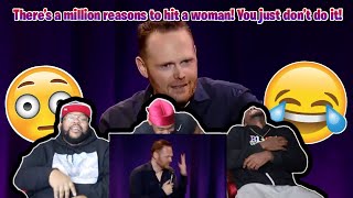 Bill Burr - no reason to hit a woman - how women argue (You People are all the Same) REACTION!!