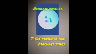 titos mashava and Machazi stars ndakakuyashira