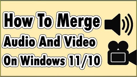 How To Merge Audio And Video In Windows 11, Windows 10 PC/Laptop?