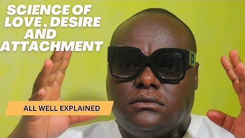 The Science of Love, Desire and Attachment @iammayuguno5148 @iammarwa @DeeMwango