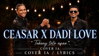 CEASAR X DADI LOVE - TOKONY TETO ANAO ( COVER IA / LYRICS )