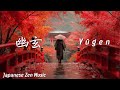 YŪGEN — 幽玄 — | Japanese Zen Music for Deep Autumn Stillness