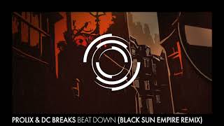 Prolix & DC Breaks - Beat Down (Black Sun Empire Remix)
