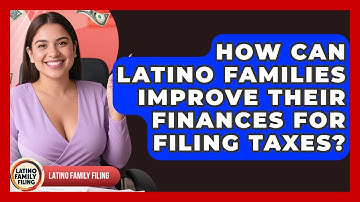 How Can Latino Families Improve Their Finances for Filing Taxes? | Latino Family Filing News