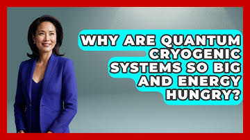 Why Are Quantum Cryogenic Systems So Big And Energy Hungry? - Quantum Tech Explained