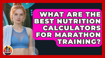 What Are the Best Nutrition Calculators for Marathon Training? - All Sorts Of Running