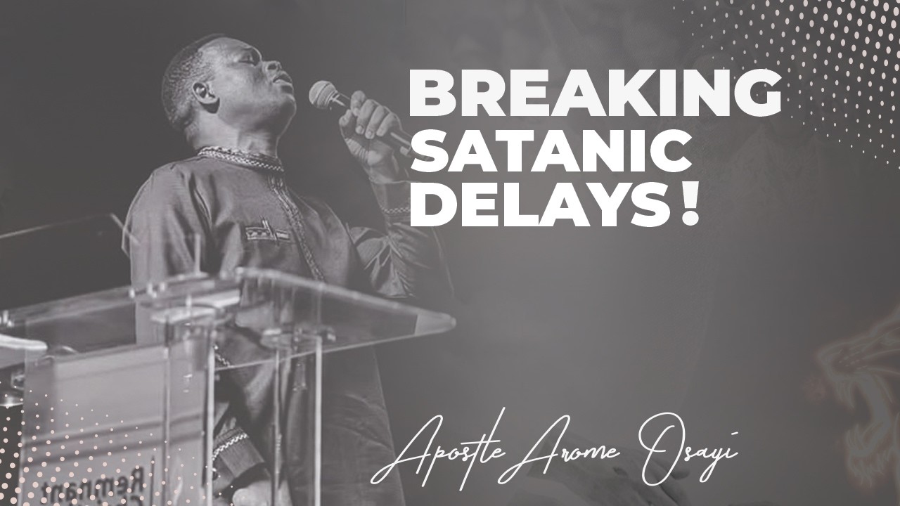 BREAKING WITCHCRAFT DELAYS & SATANIC CONTAINMENT THROUGH GRACE - Apostle Arome Osayi