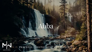 Abba | Soaking Worship Music Into Heavenly Sounds // Instrumental Soaking Worship