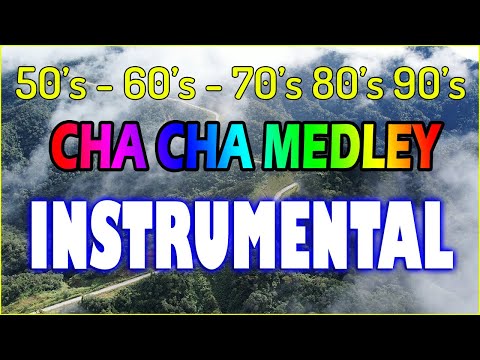 Cha Cha Medley - Instrumental Oldies 50's, 60's, 70's - Non Stop Cha Cha