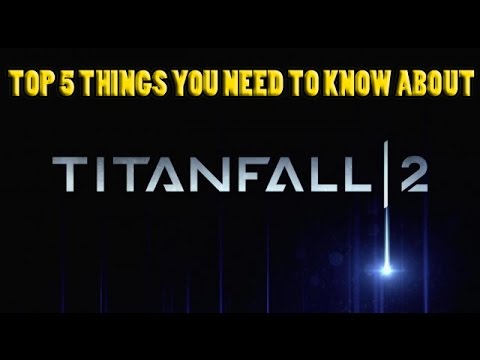 Titanfall 2 | Top 5 Things You need to Know