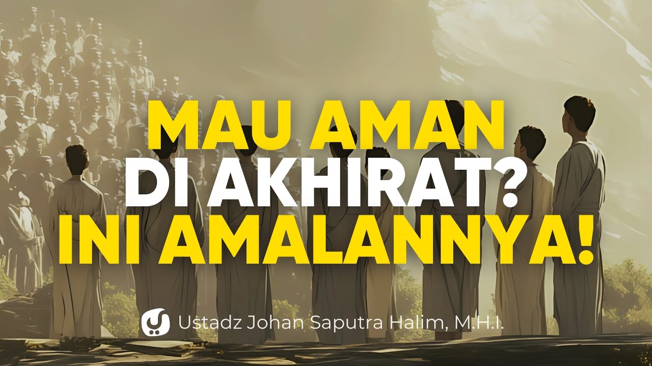 Di Hari Penuh Ketakutan, Mereka Justru Tenang, Ternyata Ini Amalannya! - Ustadz Johan Saputra Halim