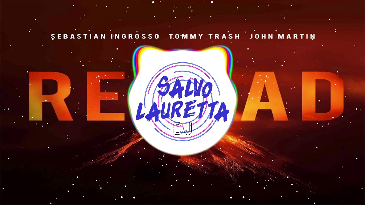 Sebastian Ingrosso Tommy Trash & John Martin - RELOAD (Salvo L. Bootleg)