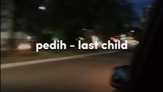 pedih - last child (speed up)