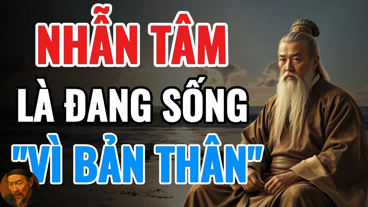Cổ Nhân Dạy   NGƯỜI KHÔN PHẢI TẬP SỐNG NHẪN TÂM   Triết Lý Sống