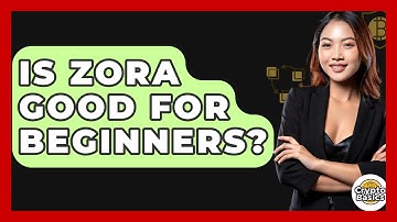 Is Zora Good For Beginners? - CryptoBasics360.com