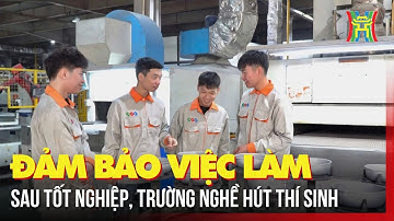 Đảm bảo việc làm sau tốt nghiệp, trường nghề hút thí sinh