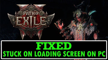 How To Fix Path of Exile 2 Not Loading/Stuck on Loading Screen Error On PC