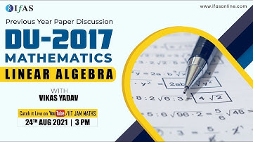 PREVIOUS YEAR PEPAR DISCUSSION OF DU-2017 MATHEMATICS: LINEAR ALGEBRA WITH VIKAS YADAV AT IFAS