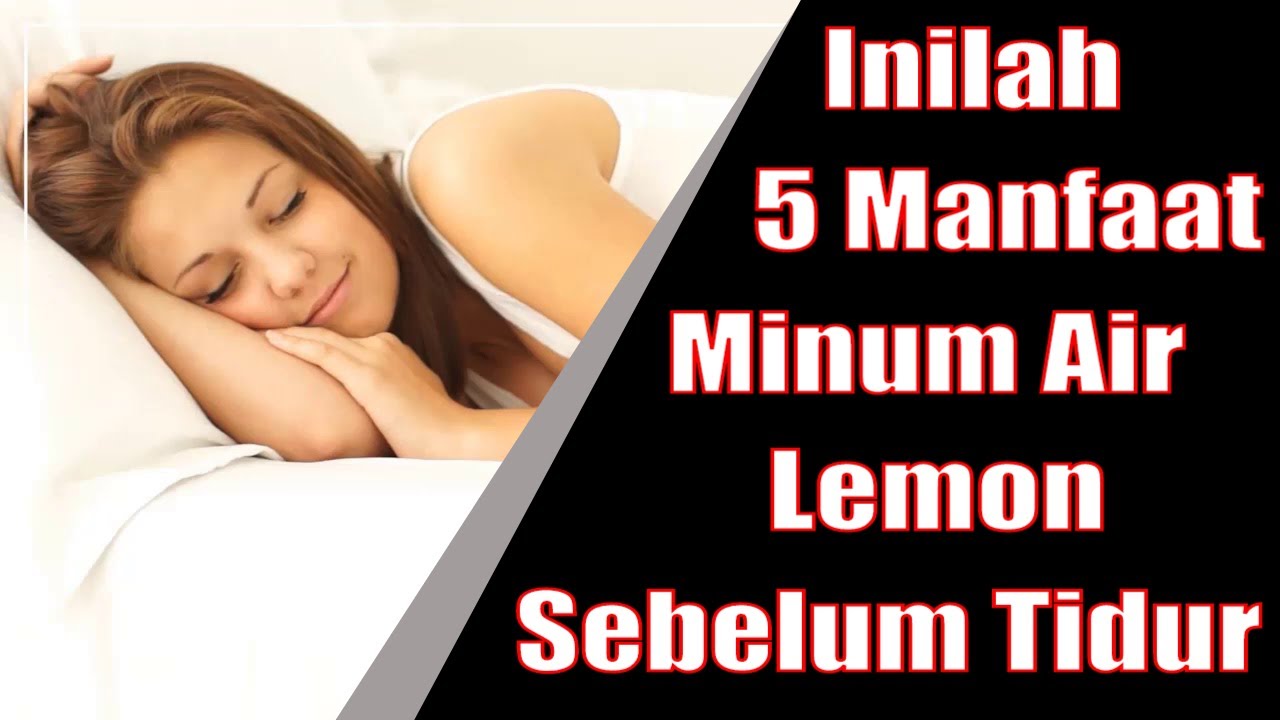 Manfaat Minum Air Lemon Sebelum Tidur - Inilah 5 Manfaat ...
