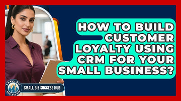 How To Build Customer Loyalty Using CRM For Your Small Business? - Small Biz Success Hub