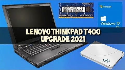 Lenovo ThinkPad T400 Hardware and Software Upgrade 2021