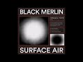 Video thumbnail for Black Merlin - Surface Air [MT033]