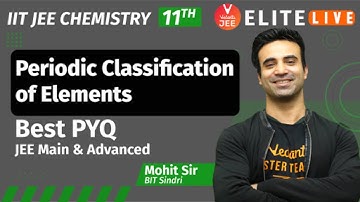 Periodic Classification of Elements Class 11| PYQ | JEE Main | JEE Advanced |Mohit Ryan Sir| Vedantu